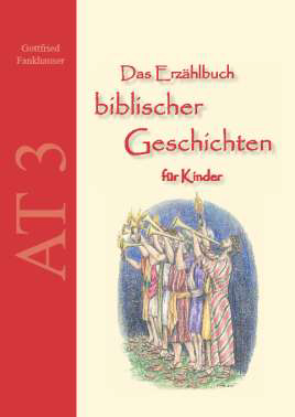 Das Erzählbuch biblischer Geschichten für Kinder - AT 3 Das Erzählbuch biblischer Geschichten für Kinder - AT 3