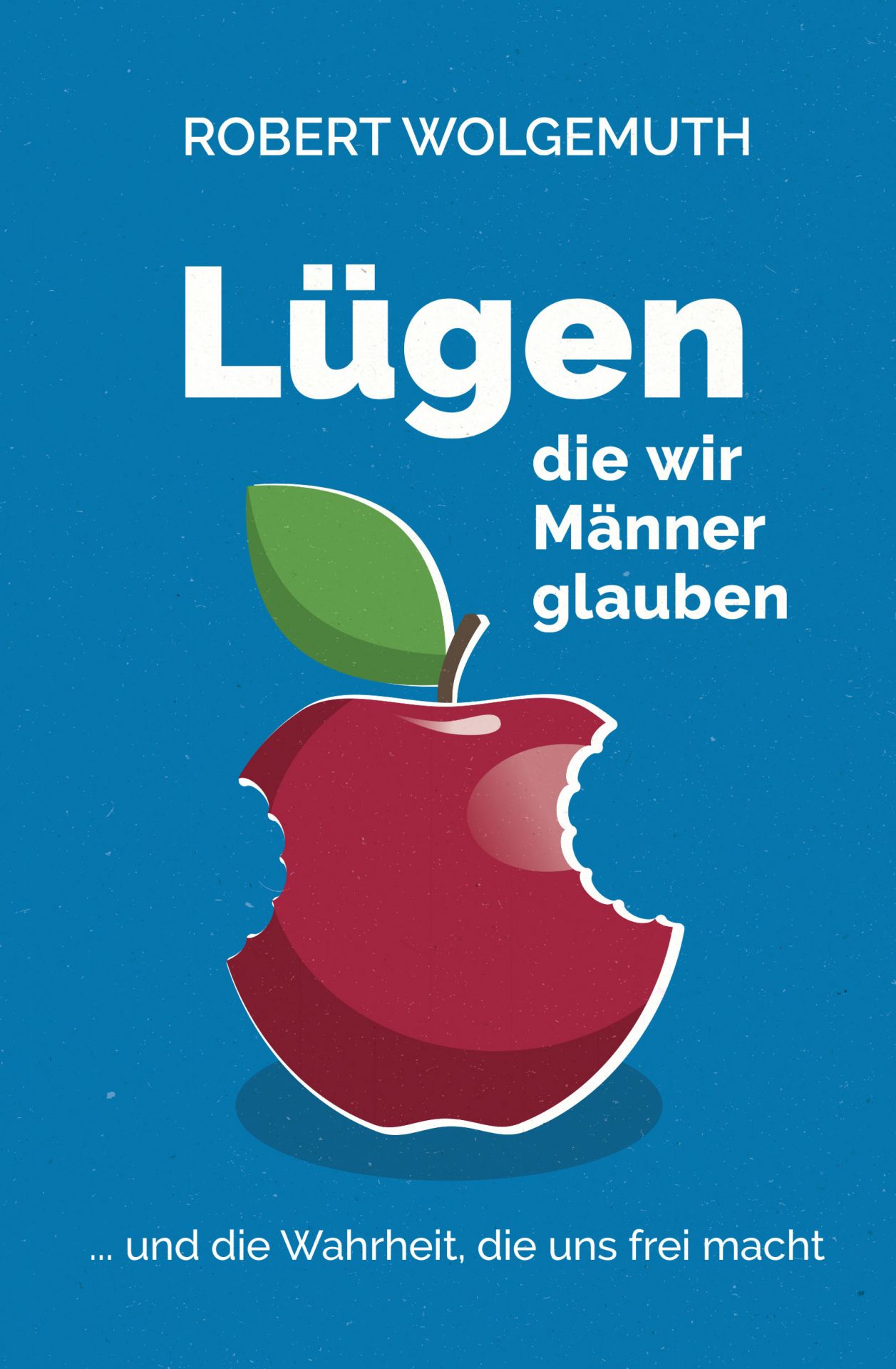 Lügen, die wir Männer glauben, Wolgemuth - Buch