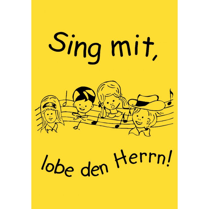 Sing mit, lobe den Herrn! Sing mit, lobe den Herrn!